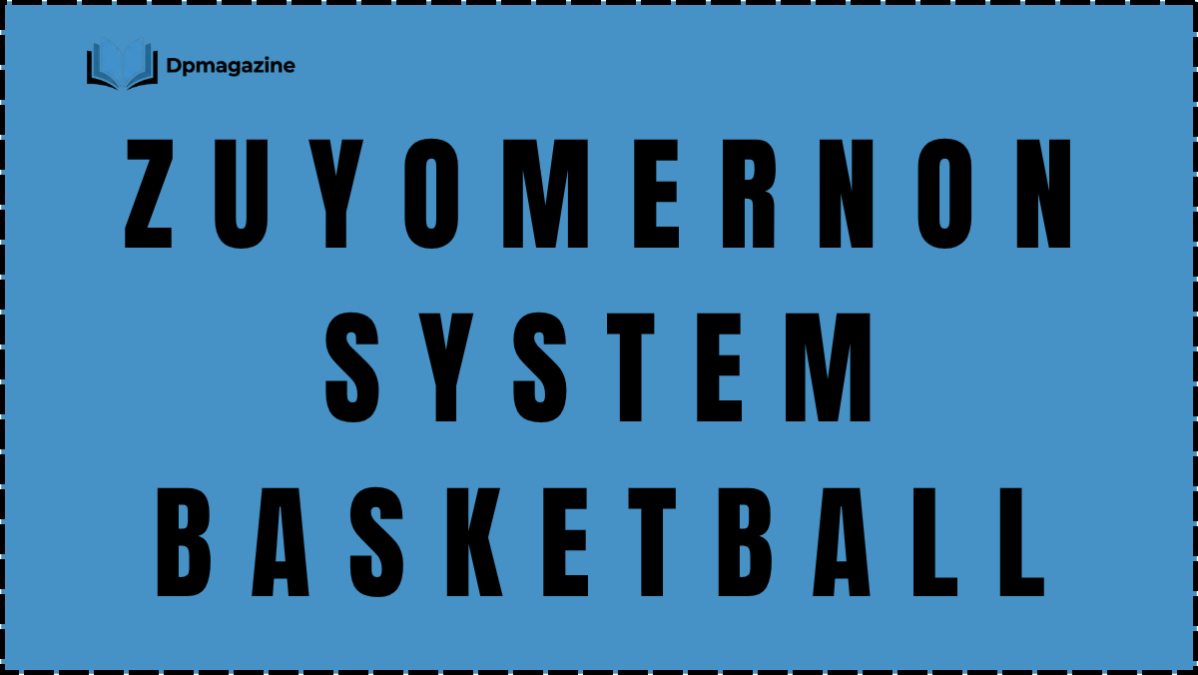 Zuyomernon System Basketball: A Modern Approach to Smarter Team Play zuyomernon system basketball